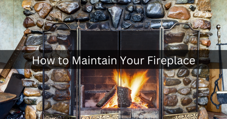 how to maintain your fireplace